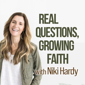 Real Questions, Growing Faith - Niki Hardy