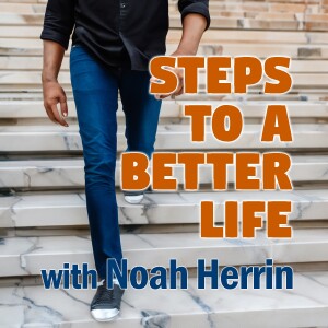 Steps To A Better Life - Noah Herrin