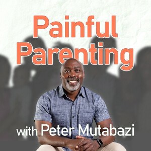 Painful Parenting - Peter Mutabazi