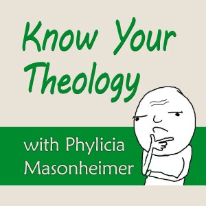 Know Your Theology - Phylicia Masonheimer