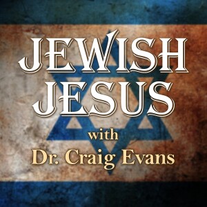 Jewish Jesus - Dr. Craig Evans