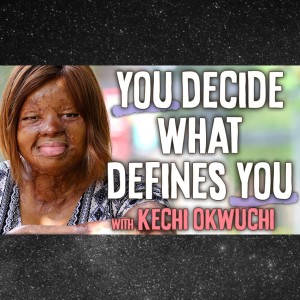 You Decide What Defines You - Kechi Okwuchi