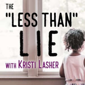 The ”Less Than” Lie - Kristi Lasher