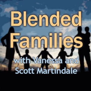 Blended Families – Scott and Vanessa Martindale