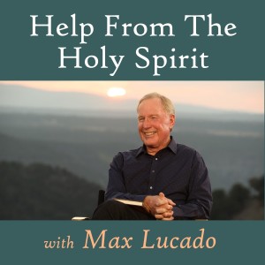 Help From The Holy Spirit - Max Lucado