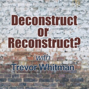Deconstruct Or Reconstruct? - Trevor Whitman