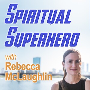 Spiritual Superhero - Rebecca McLaughlin