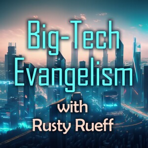 Big-Tech Evangelism - Rusty Rueff