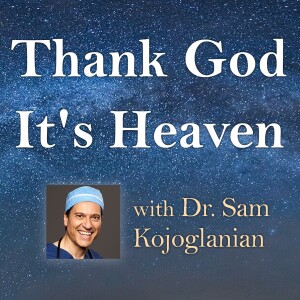 Thank God It’s Heaven - Dr. Sam Kojoglanian