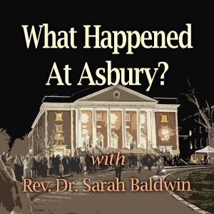 What Happened At Asbury? - Rev. Dr. Sarah Baldwin