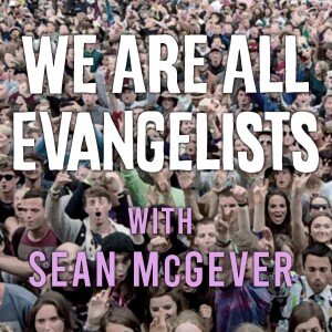 We Are All Evangelists - Sean McGever