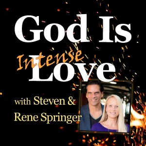 God Is (Intense) Love - Steven & Rene Springer