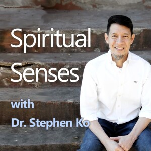 Spiritual Senses - Dr. Stephen Ko