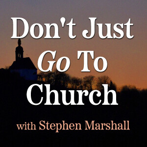 Don't Just Go To Church - Stephen Marshall