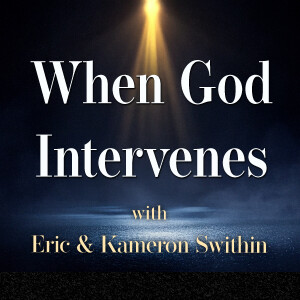 When God Intervenes - Eric & Kameron Swithin