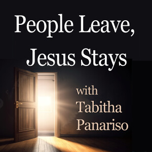 People Leave, Jesus Stays - Tabitha Panariso
