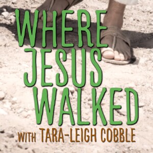 Where Jesus Walked - Tara-Leigh Cobble