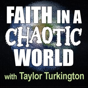 Faith In A Chaotic World - Taylor Turkington