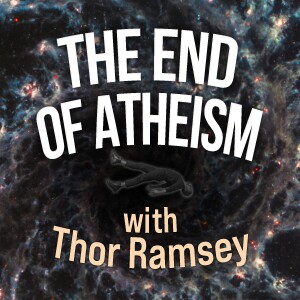 The End Of Atheism - Thor Ramsey