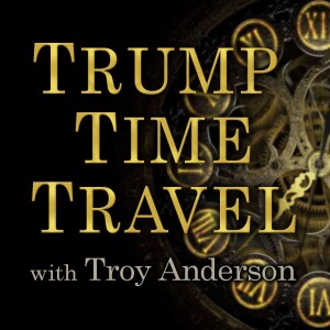 Trump Time Travel - Troy Anderson