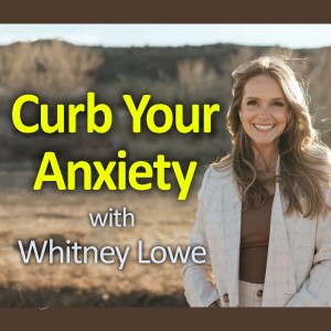 Curb Your Anxiety - Whitney Lowe