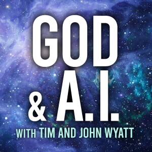 God and A.I. - Tim and John Wyatt