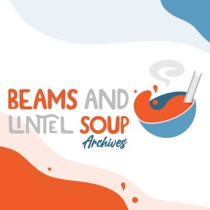 Archive - Beams and Lintel Soup - Episode 07