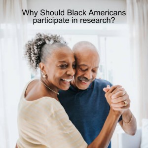 Why Should Black Americans participate in research?