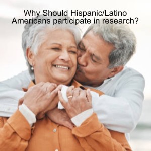 Why Should Hispanic/Latino Americans participate in research?