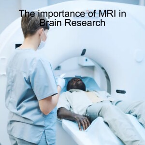 The importance of MRI in Brain Research