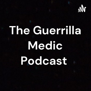 Episode 2: Role of the Guerrilla Medic