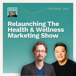 000: Relaunching The Health & Wellness Marketing Show