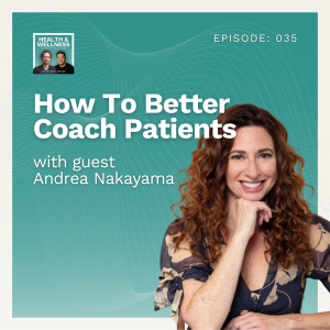 035: How To Better Coach Patients With Andrea Nakayama