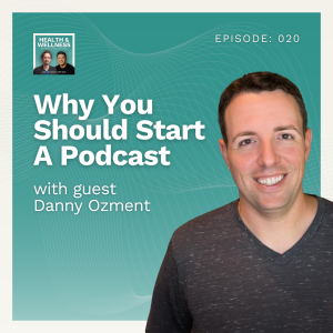 020: Why You Should Start A Podcast With Danny Ozment