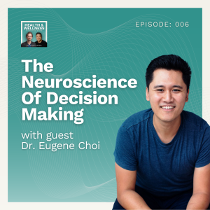 006: The Neuroscience Of Decision Making With Dr. Eugene Choi