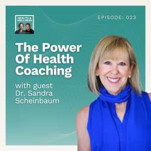 023: The Power Of Health Coaching With Dr. Sandra Scheinbaum