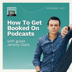 007: How To Get Booked On Podcasts with Jeremy Ryan Slate