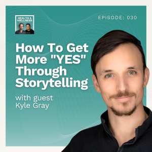 030: How To Get More ”YES” Through Storytelling With Kyle Gray