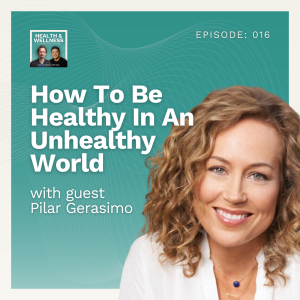 016: How To Be Healthy In An Unhealthy World With Pilar Gerasimo