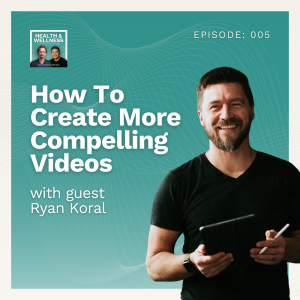 005: How To Create More Compelling Videos With Ryan Koral