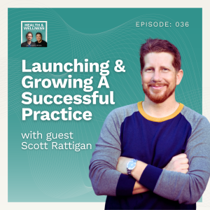 036: Launching & Growing A Successful Practice With Scott Rattigan