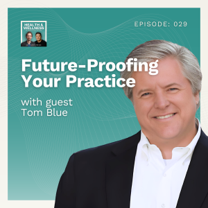 029: Future-Proofing Your Practice With Tom Blue