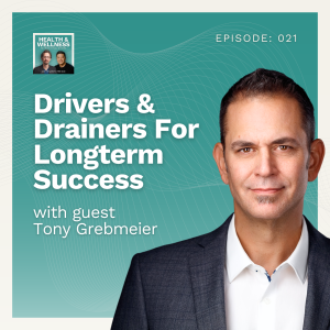 021: Drivers & Drainers For Long Term Success With Tony Grebmeier