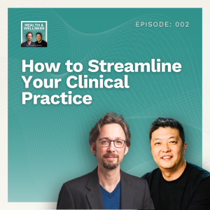 002: How to Streamline Your Clinical Practice