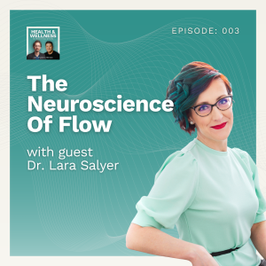 003: The Neuroscience Of Flow With Dr. Lara Salyer