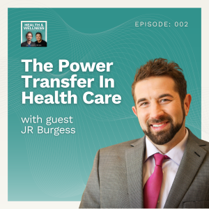 002: The Power Transfer In Health Care With JR Burgess