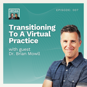 007: Transitioning To A Virtual Practice With Dr. Brian Mowll