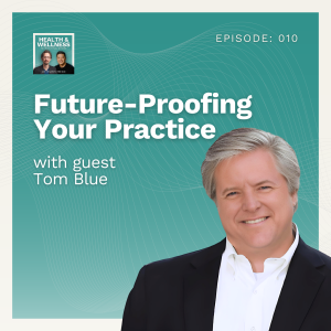 010: Future-Proofing Your Practice With Tom Blue