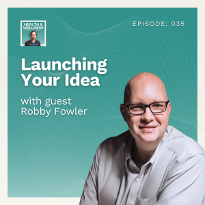 035: Launching Your Idea With Robby Fowler