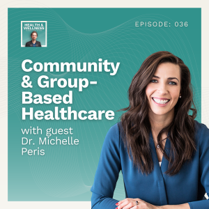 036: Community & Group-Based Healthcare With Dr. Michelle Peris